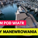 Manewry portowe – wyjście dziobem pod wiatr